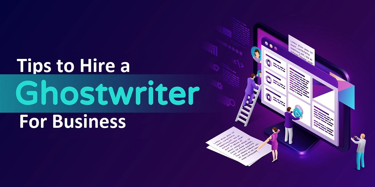 Tips to Hire a Ghostwriter for Business