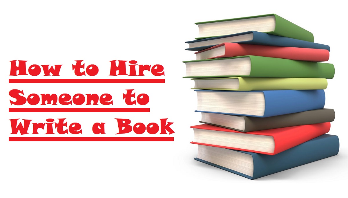 How to Hire Someone to Write a Book