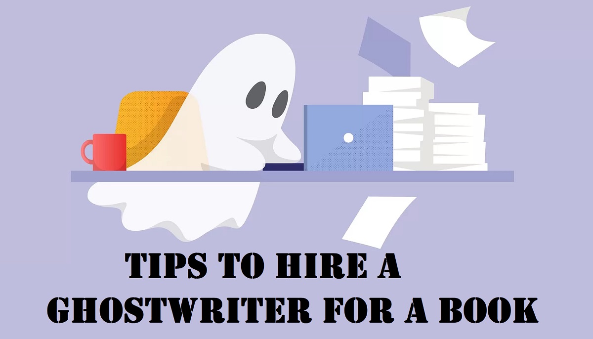 Tips to Hire a Ghostwriter for a Book