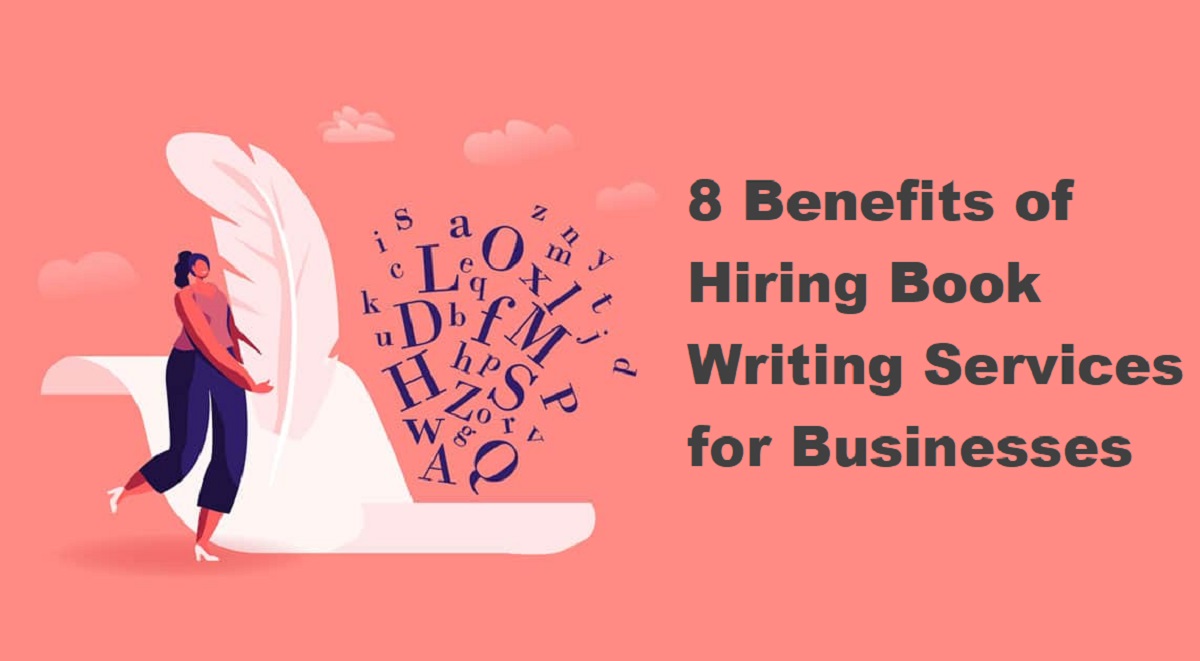 8 Benefits of Hiring Book Writing Services for Businesses