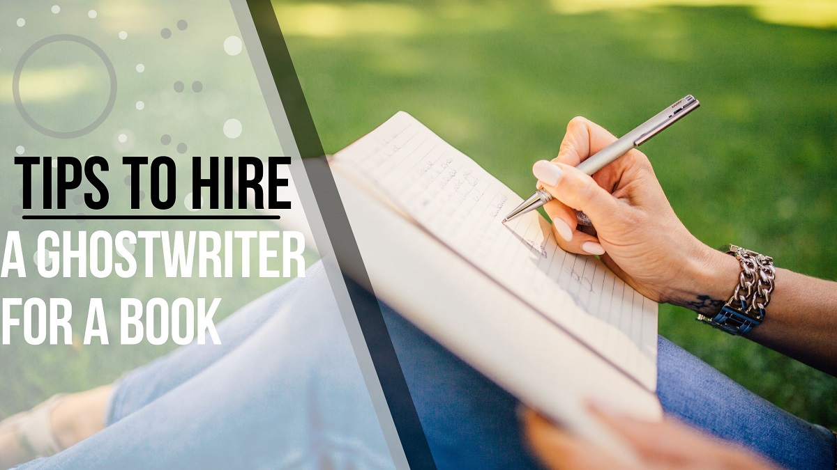 Best Tips To Hire a Ghostwriter for a Book 