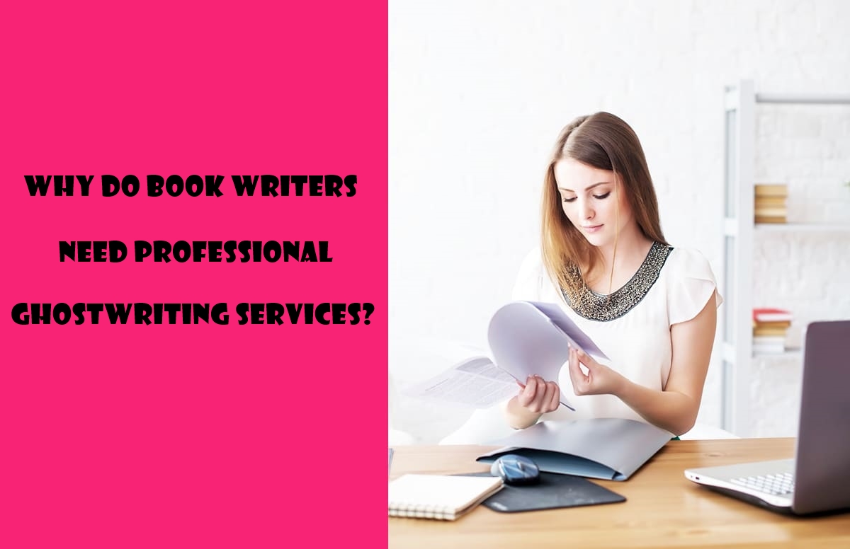 Why Do Book Writers Need Professional Ghostwriting Services?