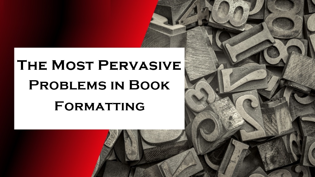 The Most Pervasive Problems in Book Formatting