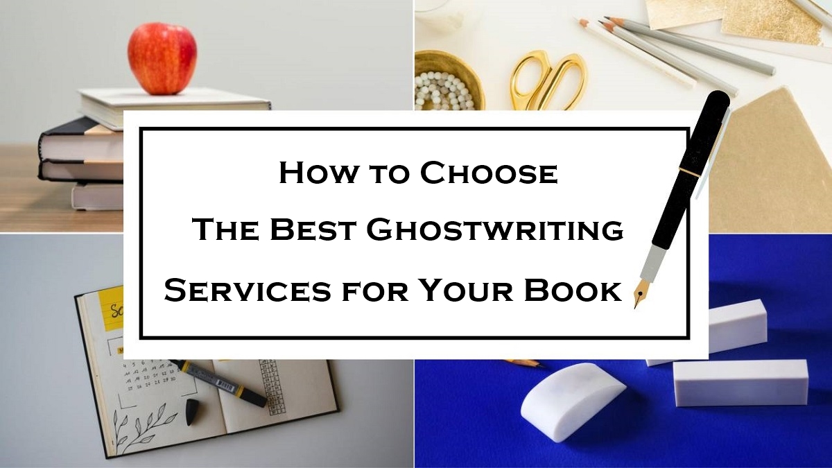 How to Choose the Best Ghostwriting Services for Your Book