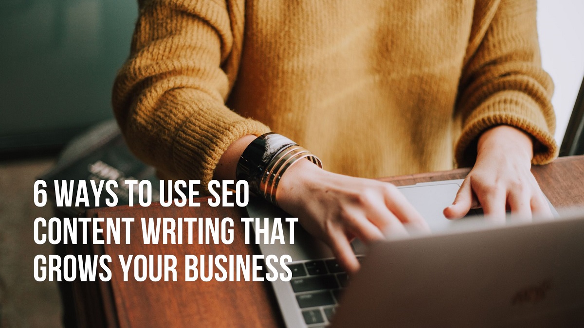 6 Ways to Use SEO Content Writing That Grows Your Business