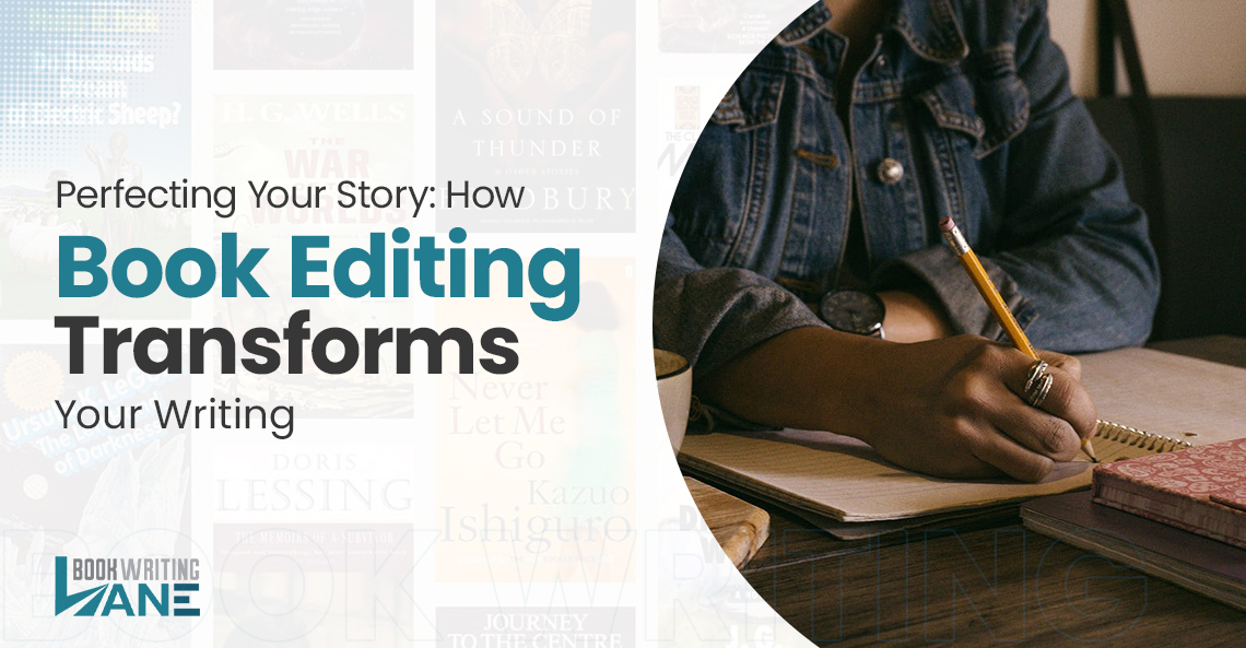 Perfecting Your Story: How Book Editing Transforms Your Writing