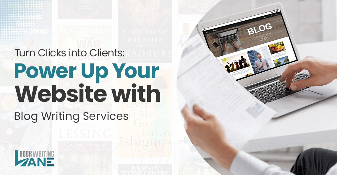 Turn Clicks into Clients: Power Up Your Website with Blog Writing Services